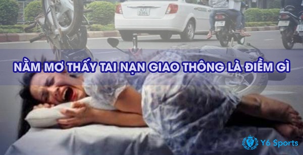 Giải mã giấc mơ thấy tai nạn giao thông chuẩn xác 