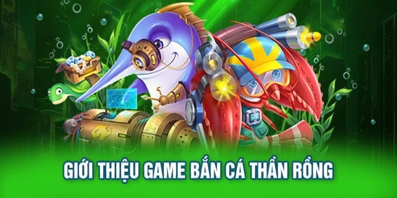 Bắn cá thần rồng – Game bắn cá đổi thưởng siêu hấp dẫn 2025