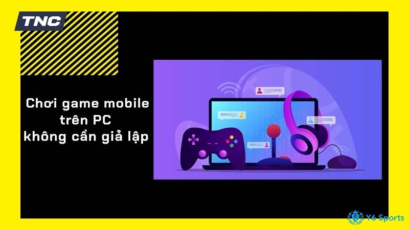 Chơi game mobile trên PC không cần giả lập: Hướng dẫn chi tiết