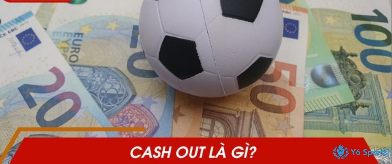 Cash out khi đang đá là gì?