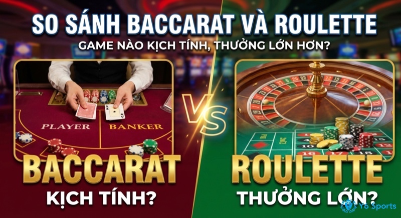 So sánh baccarat vs roulette: Game nào dễ chơi, ít rủi ro hơn?