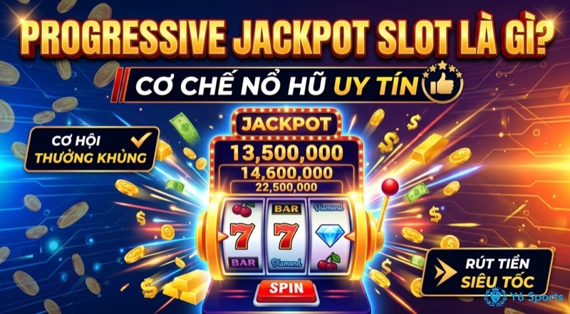 Progressive jackpot slot là gì? Cơ chế nổ hũ lũy tiến chi tiết